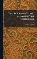 Walter A Dyer - Rocking-Chair, an American Institution, Inbunden. Tillgänglighet: Lägg i varukorg