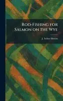 J Arthur Hutton - Rod-Fishing for Salmon on the Wye, Inbunden. Tillgänglighet: Lägg i varukorg