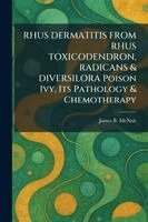 James B McNair - RHUS DERMATITIS FROM RHUS TOXICODENDRON, RADICANS & DIVERSILORA Poison Ivy, Its Pathology & Chemotherapy, Häftad. Tillgänglighet: Lägg i varukorg