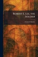 Frederick Maurice - Robert E. Lee, the Soldier, Häftad. Tillgänglighet: Lägg i varukorg