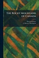 Howard Palmer, J Monroe Thorington - Rocky Mountains of Canada, Häftad