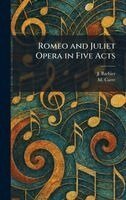 J Barbier, M Carre - Romeo and Juliet Opera in Five Acts, Inbunden