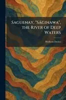 Saguenay, "SaÌginawa", the River of Deep Waters