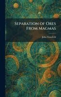 John Stansfield - Separation of Ores From Magmas, Inbunden