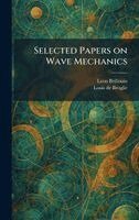 Leon Brillouin, Louis De Broglie - Selected Papers on Wave Mechanics, Inbunden