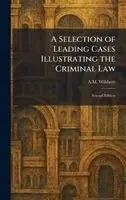 A M Wilshere - Selection of Leading Cases Illustrating the Criminal Law, Inbunden. Tillgänglighet: Lägg i varukorg