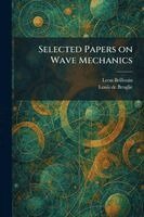 Leon Brillouin, Louis De Broglie - Selected Papers on Wave Mechanics, Häftad