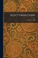 George F Hill - Select Greek Coins, Häftad. Tillgänglighet: Lägg i varukorg