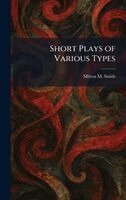Milton M Smith - Short Plays of Various Types, Inbunden. Tillgänglighet: Lägg i varukorg