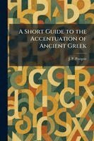 J P Postgate - Short Guide to the Accentuation of Ancient Greek, Häftad. Tillgänglighet: Lägg i varukorg