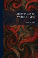 Milton M Smith - Short Plays of Various Types, Häftad. Tillgänglighet: Lägg i varukorg