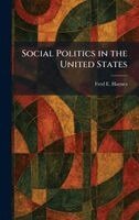 Fred E Haynes - Social Politics in the United States, Inbunden