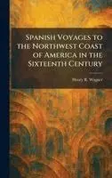 Henry R Wagner - Spanish Voyages to the Northwest Coast of America in the Sixteenth Century, Inbunden. Tillgänglighet: Lägg i varukorg