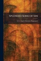 A S (Angelo Solomon) Rappoport - Splendid Sons of Sin, Häftad