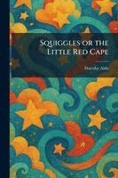 Dorothy Aldis - Squiggles or the Little Red Cape, Häftad. Tillgänglighet: Lägg i varukorg