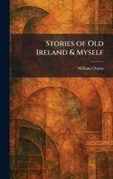 William Orpen - Stories of Old Ireland & Myself, Inbunden. Tillgänglighet: Lägg i varukorg