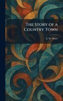E W Howe - Story of a Country Town, Inbunden. Tillgänglighet: Lägg i varukorg