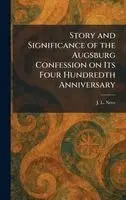 J L Neve - Story and Significance of the Augsburg Confession on Its Four Hundredth Anniversary, Inbunden. Tillgänglighet: Lägg i varukorg