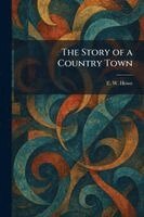 E W Howe - Story of a Country Town, Häftad. Tillgänglighet: Lägg i varukorg