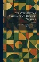 Clifford Brewster Upton Strayer, George Drayton - Strayer-Upton Arithmetics Higher Grades, Inbunden. Tillgänglighet: Lägg i varukorg