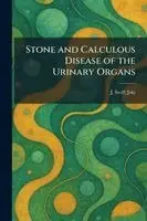 Stone and Calculous Disease of the Urinary Organs