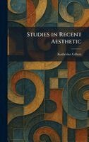 Katherine Gilbert - Studies in Recent Aesthetic, Inbunden