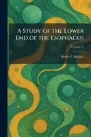 Harris P Mosher - Study of the Lower End of the Esophagus, Häftad. Tillgänglighet: Lägg i varukorg