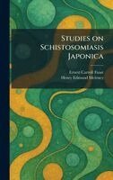 Ernest Carroll Faust, Henry Edmund Meleney - Studies on Schistosomiasis Japonica, Inbunden
