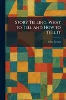 Story Telling, What to Tell and How to Tell It