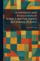 Francis D Curtis - Synthesis and Evaluation of Subject-Matter Topics in General Science, Häftad. Tillgänglighet: Lägg i varukorg