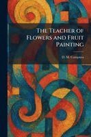 D M Campana - Teacher of Flowers and Fruit Painting, Häftad