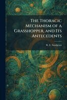 R E Snodgrass - Thoracic Mechanism of a Grasshopper, and Its Antecedents, Häftad. Tillgänglighet: Lägg i varukorg