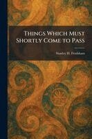 Stanley H Frodsham - Things Which Must Shortly Come to Pass, Häftad