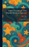 James Otis - Toby Tyler or Ten Weeks With a Circus, Inbunden