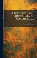 Samuel Ball Platner - Topographical Dictionary of Ancient Rome, Inbunden. Tillgänglighet: Lägg i varukorg