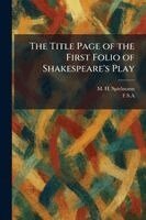 M H Spielmann - Title Page of the First Folio of Shakespeare's Play, Häftad