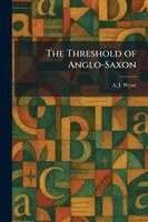 A J Wyatt - Threshold of Anglo-Saxon, Häftad