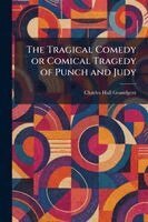 Charles Hall Grandgent - Tragical Comedy or Comical Tragedy of Punch and Judy, Häftad