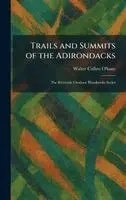 Walter Collins O'Kane - Trails and Summits of the Adirondacks, Inbunden. Tillgänglighet: Lägg i varukorg