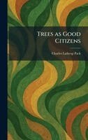 Charles Lathrop Pack - Trees as Good Citizens, Inbunden
