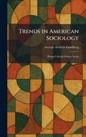 George Andrew Lundberg - Trends in American Sociology, Inbunden