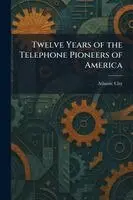 Twelve Years of the Telephone Pioneers of America
