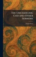 Joseph Owen - Unchanging God and Other Sermons, Inbunden