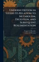 Francis G Benedict, Ernest G Ritzman - Undernutrition in Steers Its Relation to Metabolism, Digestion, and Subsequent Realimentation, Inbunden. Tillgänglighet: Lägg i varukorg