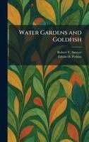 Robert V Sawyer, Edwin H Perkins - Water Gardens and Goldfish, Inbunden