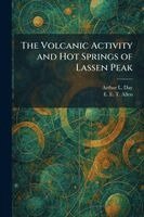 Arthur L Day, E E T Allen - Volcanic Activity and Hot Springs of Lassen Peak, Häftad