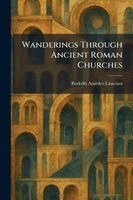 Rodolfo Amedeo Lanciani - Wanderings Through Ancient Roman Churches, Häftad
