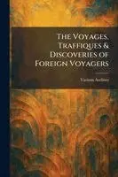Voyages, Traffiques & Discoveries of Foreign Voyagers