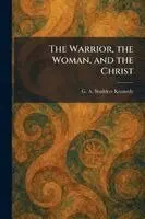 G A Studdert Kennedy - Warrior, the Woman, and the Christ, Häftad. Tillgänglighet: Lägg i varukorg