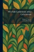Robert V Sawyer, Edwin H Perkins - Water Gardens and Goldfish, Häftad